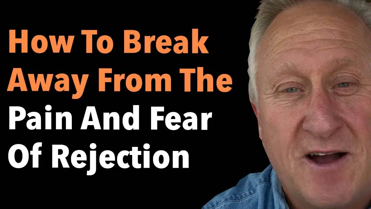 How To Break Away From The Pain And Fear Of Rejection
