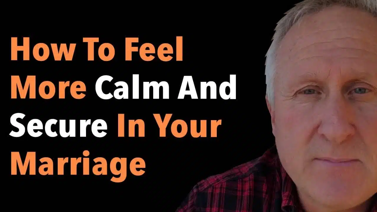 How To Feel More Calm And Secure In Your Marriage