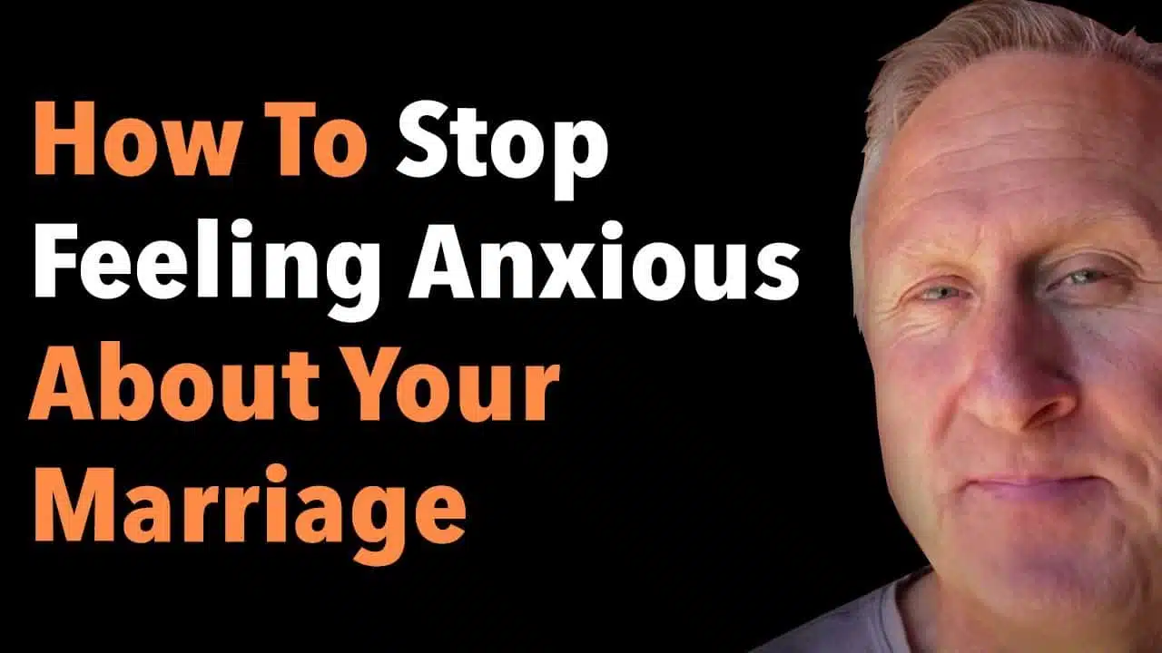 How To Stop Feeling Anxious About Your Marriage