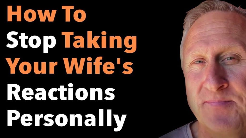 How To Stop Taking Your Wife’s Reactions Personally | Goodguys2Greatmen