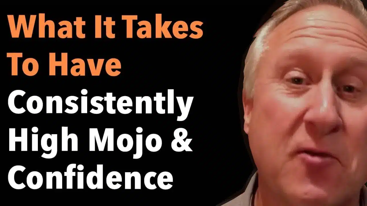 What It Takes To Have Consistently High Mojo & Confidence
