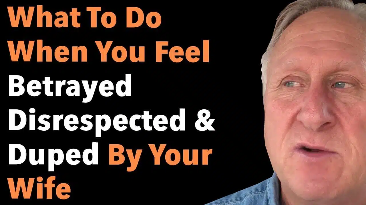 What To Do When You Feel Betrayed Disrespected And Duped By Your Wife