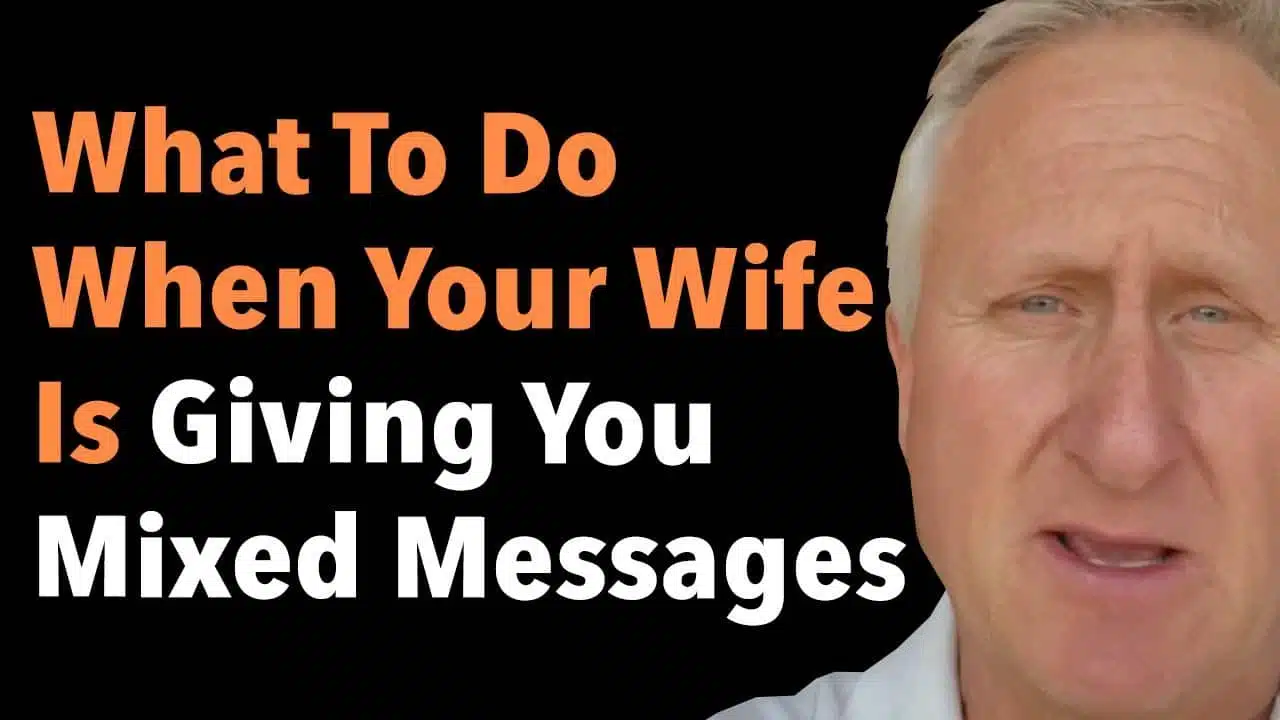 What To Do When Your Wife Is Giving You Mixed Messages