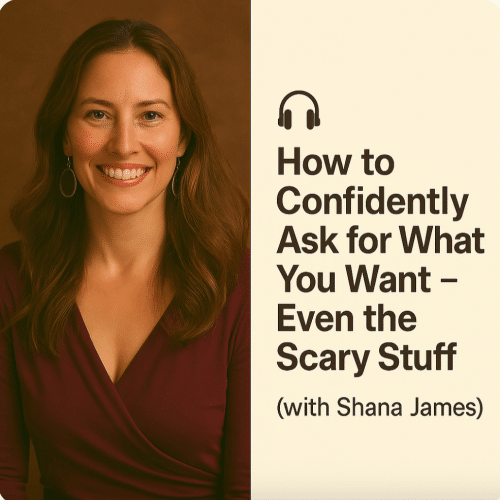 Sex Dojo: How to Confidently Ask for What You Want – Even the Scary Stuff (with Shana James)