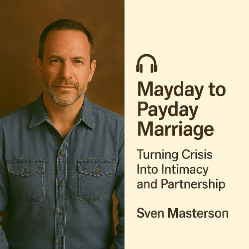 Mayday to Payday Marriage: Turning Crisis Into Intimacy and Partnership