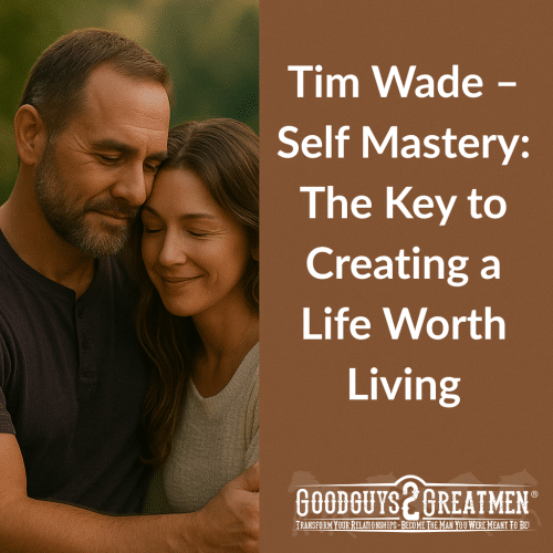 Tim Wade – Self Mastery: The Key to Creating a Life Worth Living