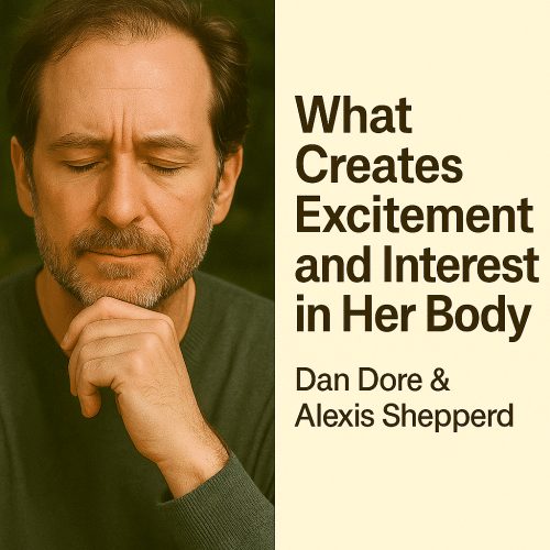 What Creates Excitement and Interest in Her Body — Dan Dore & Alexis Shepperd