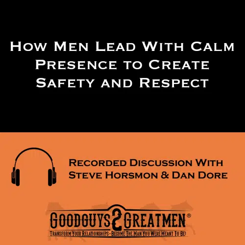 How Men Lead With Calm Presence to Create Safety and Respect