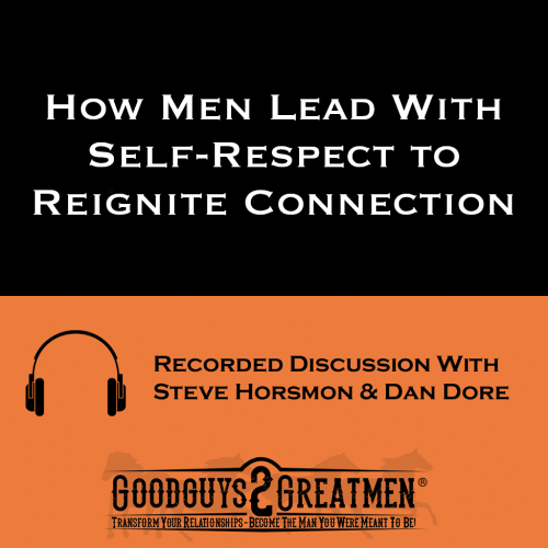 How Men Lead With Self-Respect to Reignite Connection