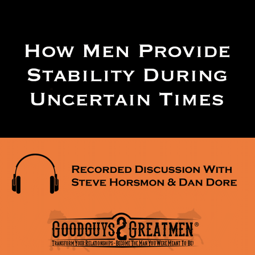 How Men Provide Stability During Uncertain Times