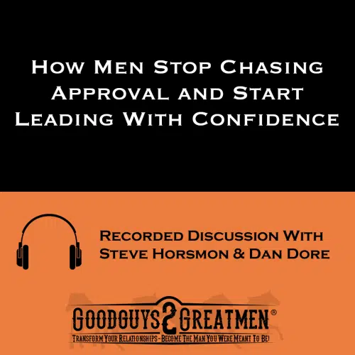How Men Stop Chasing Approval and Start Leading With Confidence
