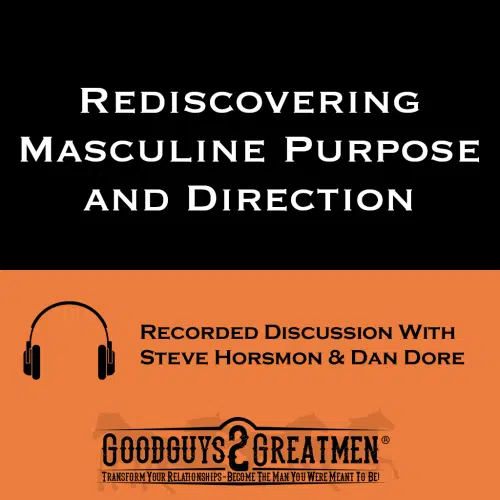 Rediscovering Masculine Purpose and Direction