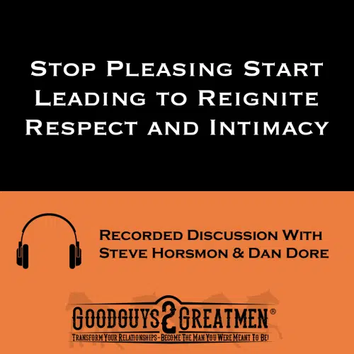 Stop Pleasing Start Leading to Reignite Respect and Intimacy