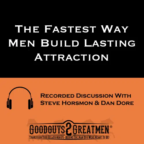 The Fastest Way Men Build Lasting Attraction
